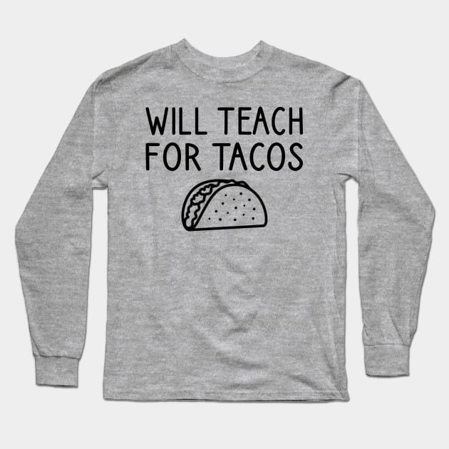 Will Teach For Tacos Long Sleeve T-Shirt by DragonTees